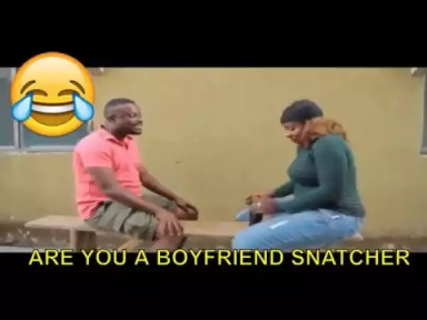Video: Nollywood Short Comedy - Are You a Boyfriend Snatcher?